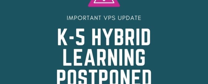 Important VPS update: K-5 hybrid learning postponed. Please continue to watch for updates.